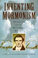 Inventing Mormonism: Tradition and the Historical Record 1560850396 Book Cover