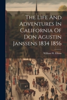 The Life And Adventures In California Of Don Agustin Janssens 1834 1856 1021182192 Book Cover