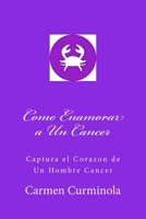 Como Enamorar a un Cancer : Captura el Corazon de un Hombre Cancer 1984217747 Book Cover