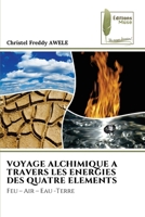 Voyage Alchimique a Travers Les Energies Des Quatre Elements (French Edition) 6207814282 Book Cover