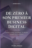 De Zéro à son Premier Business Digital: Le Guide Étape par Étape pour Trouver une Idée, Créer son Offre, Trouver ses Premiers Clients et Générer ses Premiers Revenus (French Edition) B0HH8FJQC9 Book Cover