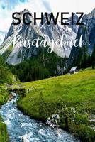 Schweiz Reisetagebuch: Schweiz Reisetagebuch zum Ausf�llen und Selbstgestalten mit 120 linierten Seiten 1078127069 Book Cover