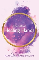 The Gift of Healing Hands: A Guide 1982271760 Book Cover