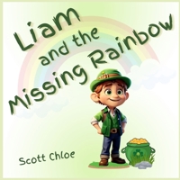 Liam and The Missing Rainbow: A Leprechaun Magical Story of Kindness and Dedication for Kids B0CV8PDW34 Book Cover