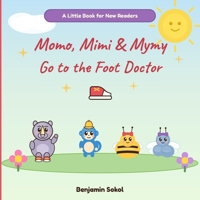 Momo, Mimi & Mymy Go to the Foot Doctor: A Fun Rhyming First Visit to the Podiatrist Book for New Readers B0H874BZZC Book Cover