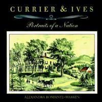 Currier & Ives: Portraits of a Nation 1567995896 Book Cover