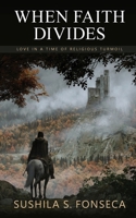 When Faith Divides: Love in a time of religious turmoil B0FHJVV9H8 Book Cover