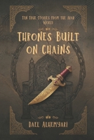 Thrones Built on Chains: Ten Stories of Slaves, Rebels, and Queens — Love, War, and Power in the Arab World B0GPDBPFBB Book Cover