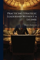 Practicing Strategic Leadership Without a License 128830210X Book Cover