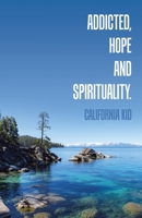 Addicted, Hope and Spirituality. B0CCXY8JB4 Book Cover