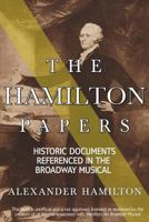 The Hamilton Papers: Historic Documents Referenced in the Broadway Musical 1982032820 Book Cover