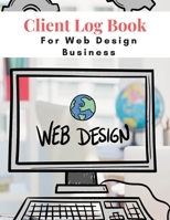 Client Log Book For Web Design Business: Design and Build Customer Data Organizer & Management System For Recording Information Including Address Details 1678848220 Book Cover