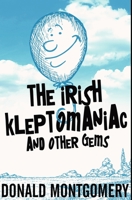 The Irish Kleptomaniac and other Gems: Premium Hardcover Edition 1034601784 Book Cover