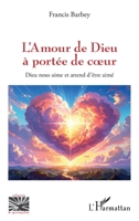 L’Amour de Dieu à portée de coeur: Dieu nous aime et attend d’être aimé (Religions Et Spiritualité) (French Edition) 2336583887 Book Cover