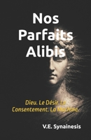 Nos Parfaits Alibis: Dieu. Le Désir. Le Consentement. La Machine. (French Edition) B0GSY5X1S9 Book Cover