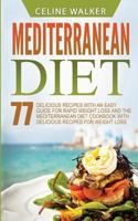 Mediterranean Diet: 77 Delicious Recipes with an Easy Guide for Rapid Weight Loss and the Mediterranean Diet Cookbook with Delicious Recipes for Weight Loss 1545055998 Book Cover