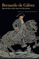 Bernardo de Gálvez: Spanish Hero of the American Revolution 1469696126 Book Cover