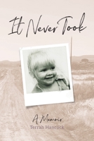It Never Took: A Memoir 173387108X Book Cover