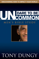 Dare to Be Uncommon Men's Bible Study 0764439200 Book Cover