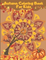 Autumn Coloring Book For Kids: A Relaxing Cute & Fun Collection of Autumn Season Leaves Coloring Pages For Kids Ages 4-12 - Halloween & Thanksgiving B08KTG227Z Book Cover