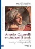 Angelo Caroselli E Compagni Di Strada: Arte, Risse, Streghe in Campo Marzio (1600-1650) 8856405377 Book Cover