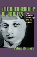 The Archaeology of Anxiety: The Russian Silver Age and its Legacy (Pitt Russian East European) 082295981X Book Cover