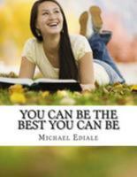 You Can Be The Best You Can Be: Improve your life, Increase your self confidence & Enjoy a Qlaity Life style 1535228059 Book Cover