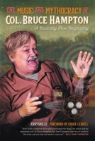 The Music and Mythocracy of Col. Bruce Hampton: A Basically True Biography 0820358487 Book Cover