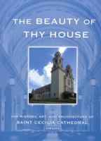 Beauty of Thy House: The History, Art and Architecture of Saint Cecilia Cathedral 0974541060 Book Cover
