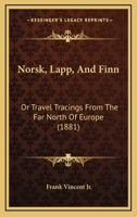 Norsk, Lapp, and Finn; or, Travel Tracings From the far North of Europe 1019007508 Book Cover