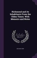 Richmond and Its Inhabitants from the Olden Times: With Memoirs and Notes 1164945874 Book Cover
