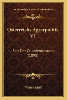 Osterreichs Agrarpolitik V1: Seit Der Grundentlastung (1898) 1168161819 Book Cover