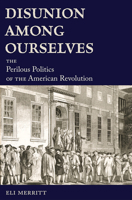 Disunion Among Ourselves: The Perilous Politics of the American Revolution 0826222811 Book Cover