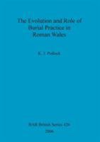 The Evolution and Role of Burial Practice in Roman Wales y K.J. Pollock 1841717665 Book Cover