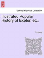 Illustrated Popular History of Exeter, etc. 1241134626 Book Cover
