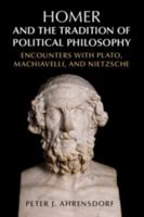 Homer and the Tradition of Political Philosophy: Encounters with Plato, Machiavelli, and Nietzsche 1107561973 Book Cover