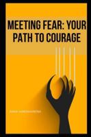 MEETING FEAR: YOUR PATH TO COURAGE B0G4FPNS19 Book Cover