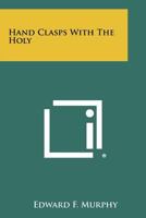 Hand Clasps with the Holy 1258301474 Book Cover