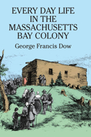 Every Day Life in the Massachusetts Bay Colony 0486255654 Book Cover