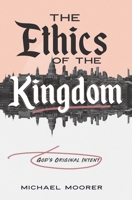 The Ethics of the Kingdom: God's Original Intent B0C5YQ735V Book Cover