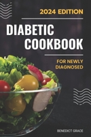 The Diabetic Cookbook and Meal Plan for the Newly Diagnosed: An Easy Diabetic Diet Guide with Healthy and Tasty Recipes | A 21-Day Meal Plan for proper Eating Habits B0CNN5NPDS Book Cover
