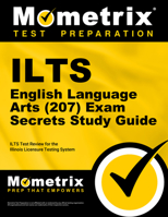 ILTS English Language Arts (207) Exam Secrets Study Guide: ILTS Test Review for the Illinois Licensure Testing System 1516709713 Book Cover