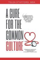 A Cure For The Common Culture: THE COMMON SENSE GUIDE TO GETTING OVER YOURSELF & OTHERS! 1983209511 Book Cover