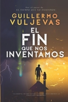 El fin que nos inventamos B0G4RV4V6W Book Cover