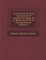 Trait� G�n�ral De Droit Administratif Appliqu� Ou Expos� De La Doctrine Et De La Jurisprudence, Volume 4 1288106920 Book Cover