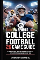 EA Sports College Football 26 Game Guide: Dominate Every Mode with Winning Strategies, Authentic Traditions, and Proven Tips B0FHFTWLFF Book Cover