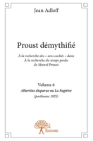 Proust démythifié - Tome 6: À la recherche des " sens cachés " dans À la recherche du temps perdu de Marcel Proust, Albertine (French Edition) 2332834680 Book Cover