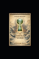 The Fertile Void: Unlocking Itzhak Bentov’s Model of Reality B0GXR2B8CJ Book Cover