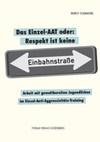 Das Einzel-AAT oder: Respekt ist keine Einbahnstra�e: Arbeit mit gewaltbereiten Jugendlichen im Einzel-Anti-Aggressivit�ts-Training 3942865971 Book Cover