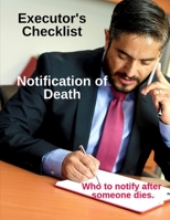 Executor's Checklist Notification of Death - Who To Notify After Someone Dies: Workbook For Executor or Personal Representative of Will or Estate 1709744227 Book Cover